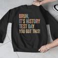Bruh It's History Test Day You Got This History Teacher Men Graphic Sweatshirt, History Teacher Gifts, funny design