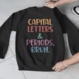 Capital Letters And Periods Bruh Bruh Teacher Women Men Graphic Sweatshirt, funny design