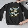 Custodian Because Teachers Need Heroes Too School Janitor Men Graphic Sweatshirt, funny design