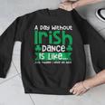 A Day Without Irish Dance Step Dance Teacher Irish Dancer Men Graphic Sweatshirt, funny design