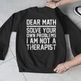 Dear Math Grow Up Solve Your Own Problems Math Teacher Men Graphic Sweatshirt, funny design Dear Math Grow Up Solve Your Own Problems Math Teacher Men Graphic Sweatshirt, funny design