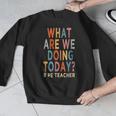 What Are We Doing Today PE Teacher Men Graphic Sweatshirt, Pe Teacher Gifts, funny design What Are We Doing Today PE Teacher Men Graphic Sweatshirt, Pe Teacher Gifts, funny design