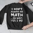 I Don't Always Do Math Math Teacher Back To School Men Graphic Sweatshirt, funny design I Don't Always Do Math Math Teacher Back To School Men Graphic Sweatshirt, funny design