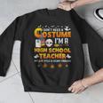 I Don't Need A Costume I'm A High School Teacher Halloween Men Graphic Sweatshirt, funny design I Don't Need A Costume I'm A High School Teacher Halloween Men Graphic Sweatshirt, funny design