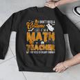 I Don't Need a Costume I'm A Math Teacher Halloween Costume Men Graphic Sweatshirt, funny design