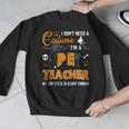 I Don't Need A Costume I'm A Pe Teacher Halloween Men Women Men Graphic Sweatshirt, Pe Teacher Gifts, funny design I Don't Need A Costume I'm A Pe Teacher Halloween Men Women Men Graphic Sweatshirt, Pe Teacher Gifts, funny design