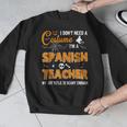 I Don't Need A Costume I'm A Spanish Teacher Halloween Men Women Men Graphic Sweatshirt, funny design I Don't Need A Costume I'm A Spanish Teacher Halloween Men Women Men Graphic Sweatshirt, funny design