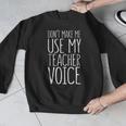 Don't Make Me Use My Teacher Voice Shirt Men Women Teacher Men Graphic Sweatshirt, funny design Don't Make Me Use My Teacher Voice Shirt Men Women Teacher Men Graphic Sweatshirt, funny design