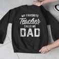 My Favorite Teacher Calls Me Dad Shirt Father's Day For Men Kids Men Graphic Sweatshirt, funny design My Favorite Teacher Calls Me Dad Shirt Father's Day For Men Kids Men Graphic Sweatshirt, funny design