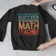 If At First You Don't Succeed Try Doing Math Teacher Men Graphic Sweatshirt, funny design If At First You Don't Succeed Try Doing Math Teacher Men Graphic Sweatshirt, funny design