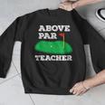 Golf Pun Above Par Teacher School Golfing Men & Women Men Graphic Sweatshirt, funny design Golf Pun Above Par Teacher School Golfing Men & Women Men Graphic Sweatshirt, funny design