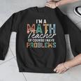 I'm A Math Teacher Of Course I Have Problems Back To School Men Graphic Sweatshirt, funny design I'm A Math Teacher Of Course I Have Problems Back To School Men Graphic Sweatshirt, funny design