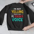 I’m Not Yelling This Is My PE School Teacher Voice I Teach Men Graphic Sweatshirt, Pe Teacher Gifts, funny design I’m Not Yelling This Is My PE School Teacher Voice I Teach Men Graphic Sweatshirt, Pe Teacher Gifts, funny design