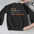 It's a Good Day To Teach Tiny Humans I Teacher Men Graphic Sweatshirt, funny design It's a Good Day To Teach Tiny Humans I Teacher Men Graphic Sweatshirt, funny design