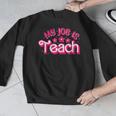 My Job Is Teach Pink Retro Female Teacher Life Women Men Graphic Sweatshirt, funny design My Job Is Teach Pink Retro Female Teacher Life Women Men Graphic Sweatshirt, funny design