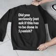 Did You Just Ask If This Has To Be Done In Spanish Teacher Men Graphic Sweatshirt, funny design Did You Just Ask If This Has To Be Done In Spanish Teacher Men Graphic Sweatshirt, funny design