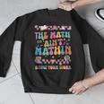 The Math Ain't Mathin Show Your Work Math Teacher Crew Men Graphic Sweatshirt, funny design The Math Ain't Mathin Show Your Work Math Teacher Crew Men Graphic Sweatshirt, funny design