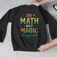 DO Math NOT Magic Math Meme Teacher Humor Men Graphic Sweatshirt, funny design