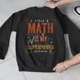Math Is My Superpower Funny Teacher Men Graphic Sweatshirt, funny design Math Is My Superpower Funny Teacher Men Graphic Sweatshirt, funny design