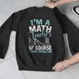 Im A Math Teacher Of Course I Have Problems Teacher Men Graphic Sweatshirt, funny design Im A Math Teacher Of Course I Have Problems Teacher Men Graphic Sweatshirt, funny design