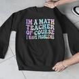 Math Teacher Im a Math Teacher Of Course I Have Problems Men Graphic Sweatshirt, funny design Math Teacher Im a Math Teacher Of Course I Have Problems Men Graphic Sweatshirt, funny design