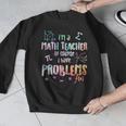 Im A Math Teacher Of Course I Have Problems Men Women Men Graphic Sweatshirt, funny design Im A Math Teacher Of Course I Have Problems Men Women Men Graphic Sweatshirt, funny design