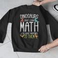 Math Teacher Dinosaurs Didn't Learn Math Mathematics Men Graphic Sweatshirt, funny design Math Teacher Dinosaurs Didn't Learn Math Mathematics Men Graphic Sweatshirt, funny design