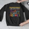 Paraprofessionals Because Even Teachers Need Heroes Men Graphic Sweatshirt, funny design