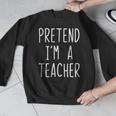 Pretend I'm A Teacher Costume Halloween Lazy Adult Kids Men Graphic Sweatshirt, funny design