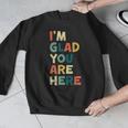 Retro I’m Glad You Are Here Women Men Teacher Men Graphic Sweatshirt, funny design Retro I’m Glad You Are Here Women Men Teacher Men Graphic Sweatshirt, funny design