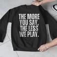 The More You Say The Less We Play Men Women PE Teacher Men Graphic Sweatshirt, Pe Teacher Gifts, funny design The More You Say The Less We Play Men Women PE Teacher Men Graphic Sweatshirt, Pe Teacher Gifts, funny design