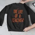 School Teachers Day The Life Of A Teacher Teaching Men Graphic Sweatshirt, funny design School Teachers Day The Life Of A Teacher Teaching Men Graphic Sweatshirt, funny design