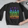 Science Teacher Because Figuring Things Out Is Better Than Men Graphic Sweatshirt, Science Teacher Gifts, funny design
