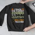 Social Studies Teacher Teach Scariest Zombies On Graveyard For Men Women Men Graphic Sweatshirt, funny design