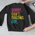 Sorry Can't Quilting Bye Teacher Student Quilting Men Graphic Sweatshirt, funny design Sorry Can't Quilting Bye Teacher Student Quilting Men Graphic Sweatshirt, funny design