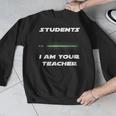 Students I Am Your Teacher T-Shirt Men Graphic Sweatshirt, funny design Students I Am Your Teacher T-Shirt Men Graphic Sweatshirt, funny design
