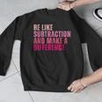 Be Like Subtraction And Make A Difference Math Teacher Men Graphic Sweatshirt, funny design Be Like Subtraction And Make A Difference Math Teacher Men Graphic Sweatshirt, funny design