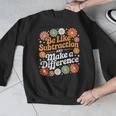 Be Like Subtraction Make A Difference Teacher Student Math Men Graphic Sweatshirt, funny design