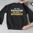 Be Like Subtraction And Make A Difference Teachers Men Graphic Sweatshirt, funny design Be Like Subtraction And Make A Difference Teachers Men Graphic Sweatshirt, funny design