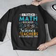I Teach Math Because Science Teachers Need Heroes Too Men Graphic Sweatshirt, Science Teacher Gifts, funny design I Teach Math Because Science Teachers Need Heroes Too Men Graphic Sweatshirt, Science Teacher Gifts, funny design