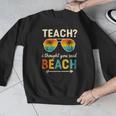 Teach I Thought You Said Beach Teacher Summer Vacation Men Graphic Sweatshirt, funny design