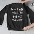 Teacher Cat Lover Mom Teach All The Kids Pet All The Cats Men Graphic Sweatshirt, funny design Teacher Cat Lover Mom Teach All The Kids Pet All The Cats Men Graphic Sweatshirt, funny design