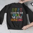 Teachers I Love My Job For All The Little Reasons Teacher Men Graphic Sweatshirt, funny design Teachers I Love My Job For All The Little Reasons Teacher Men Graphic Sweatshirt, funny design