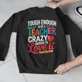 Tough Enough To Be A Teacher Crazy Enough To Love It Men Graphic Sweatshirt, funny design Tough Enough To Be A Teacher Crazy Enough To Love It Men Graphic Sweatshirt, funny design