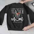 I Have Two Titles Teacher And Mom I Rock Them Both Floral Men Graphic Sweatshirt, funny design I Have Two Titles Teacher And Mom I Rock Them Both Floral Men Graphic Sweatshirt, funny design