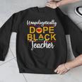 Unapologetic Dope Teacher African American Melanin Men Graphic Sweatshirt, funny design Unapologetic Dope Teacher African American Melanin Men Graphic Sweatshirt, funny design