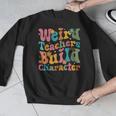 Vintage Teacher Sayings Weird Teachers Build Character For Men Women Men Graphic Sweatshirt, funny design Vintage Teacher Sayings Weird Teachers Build Character For Men Women Men Graphic Sweatshirt, funny design