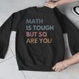 Women Math Is Tough But So Are You Math Teacher Mathematics Men Graphic Sweatshirt, funny design Women Math Is Tough But So Are You Math Teacher Mathematics Men Graphic Sweatshirt, funny design