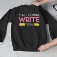 Y'All Gonna Write Today Writing Teacher English Teacher Joke Men Graphic Sweatshirt, Writing Teacher Gifts, English Teacher Gifts, funny design