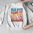 Dear Math Grow Up And Solve Your Own Problems Teens Teacher Men Graphic Sweatshirt, funny design Dear Math Grow Up And Solve Your Own Problems Teens Teacher Men Graphic Sweatshirt, funny design